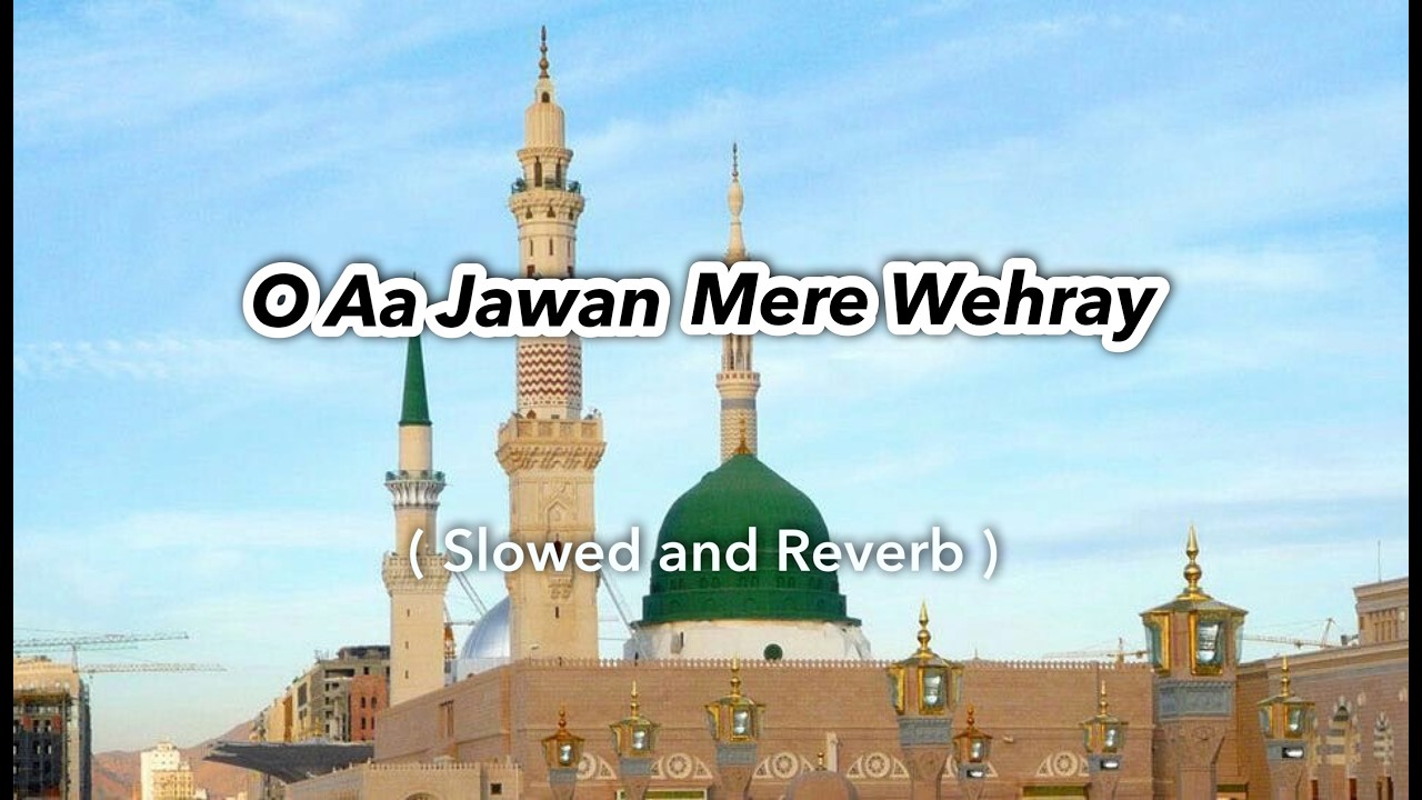 O Aa Jawan Mara Wehray (Slowed + Reverb) | Heart Touching Soulful Naat 🕋✨