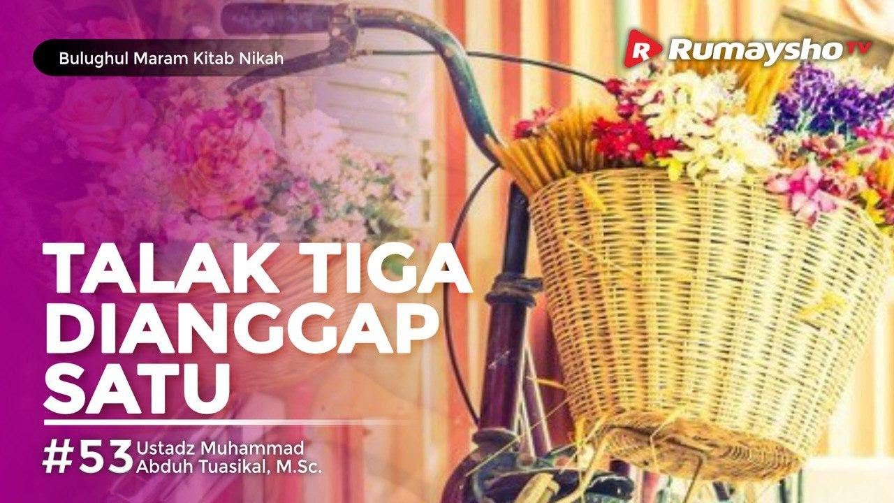 Bulughul Maram Nikah #54 : Talak Tiga, Dianggap Satu - Ustadz M Abduh Tuasikal