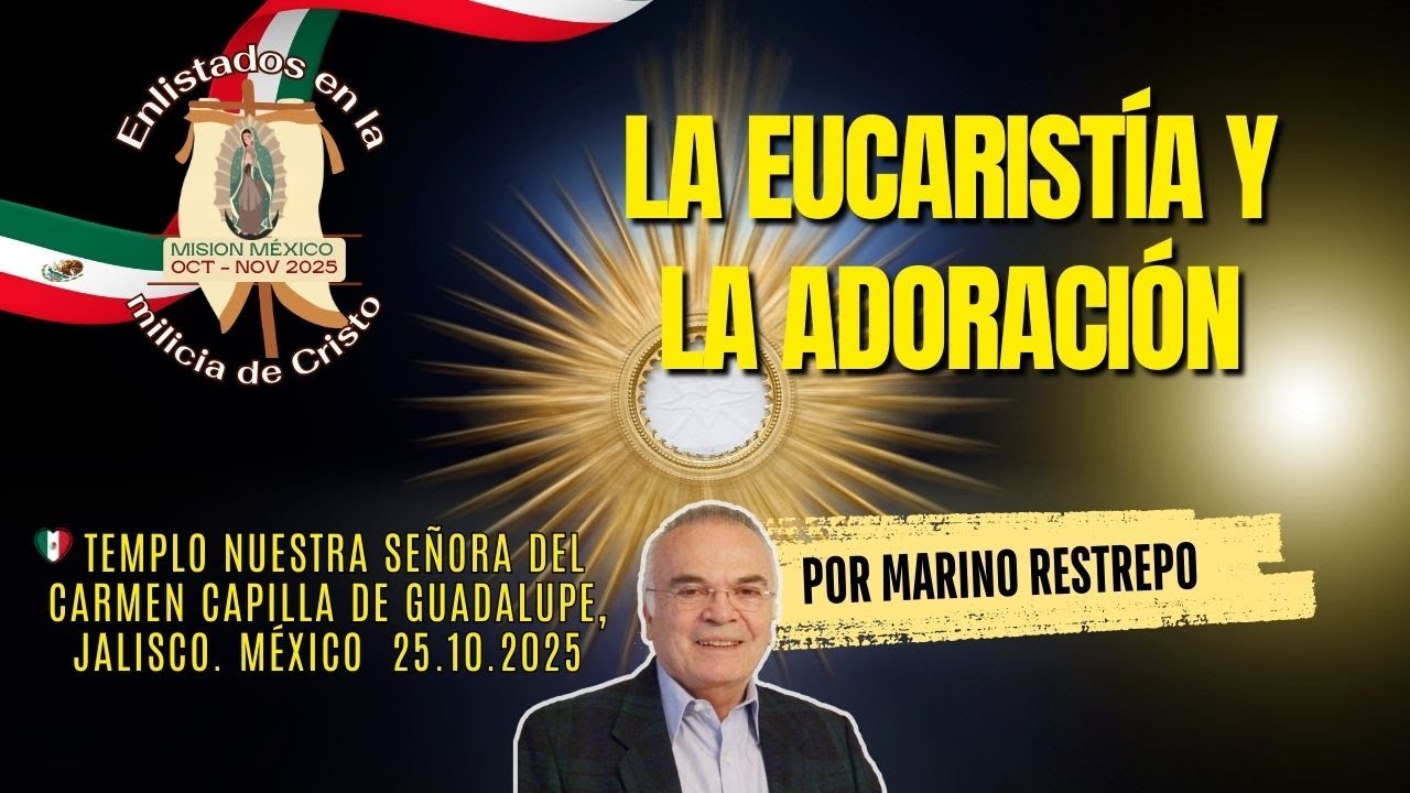La Eucaristía y la Adoración por Marino Restrepo Capilla de Guadalupe, Jalisco. México 🇲🇽 25.10.2025