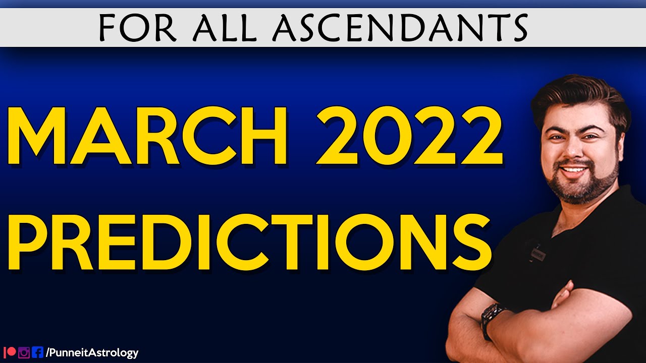 March 2022 Predictions | For All Ascendants | Analysis by Punneit