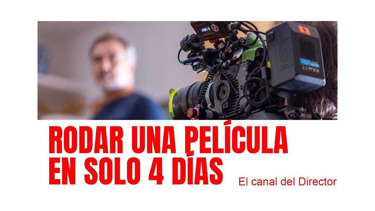 Rodar una película en 4 días ¿Cómo es posible conseguirlo y porqué hacerlo?
