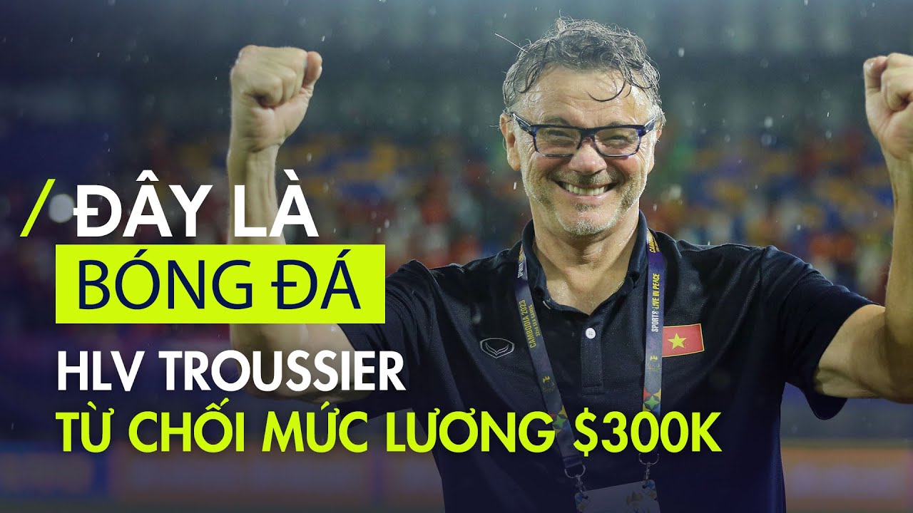 H&eacute; lộ c&acirc;u chuyện HLV Troussier từ chối mức lương 300.000$ của đại gia ch&acirc;u Phi để tới Việt Nam