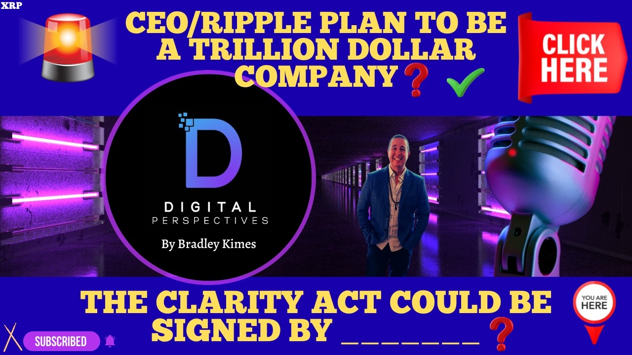 XRP- CEO/Ripple Plan To Be A Trillion Dollar Company? - The Clarity Act Could Be Signed By_______?
