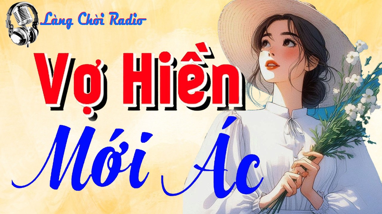 Nghe Một Lần Là Mê: VỢ HIỀN MỚI ÁC - Đọc Chuyện Làng Quê Đêm Khuya Hay Nhất