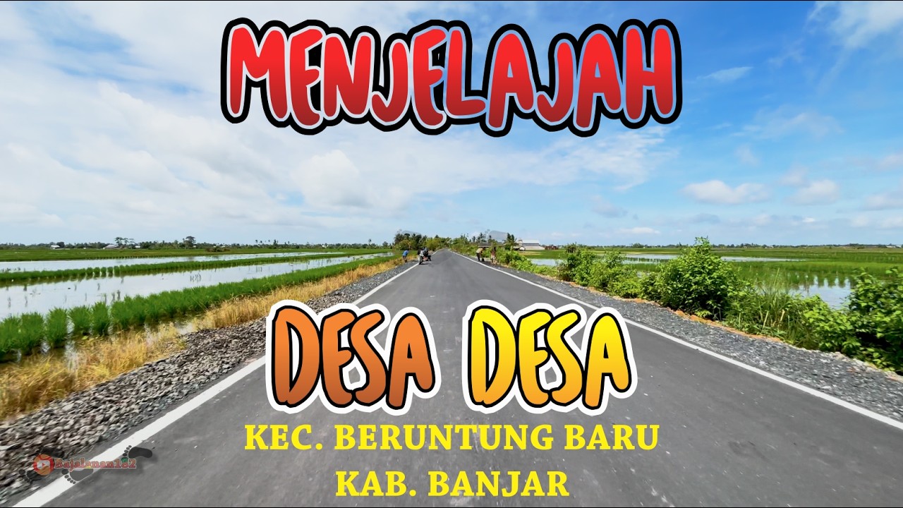 MENJELAJAH DESA DESA DI KECAMATAN BERUNTUNG BARU KABUPATEN BANJAR KALIMANTAN SELATAN