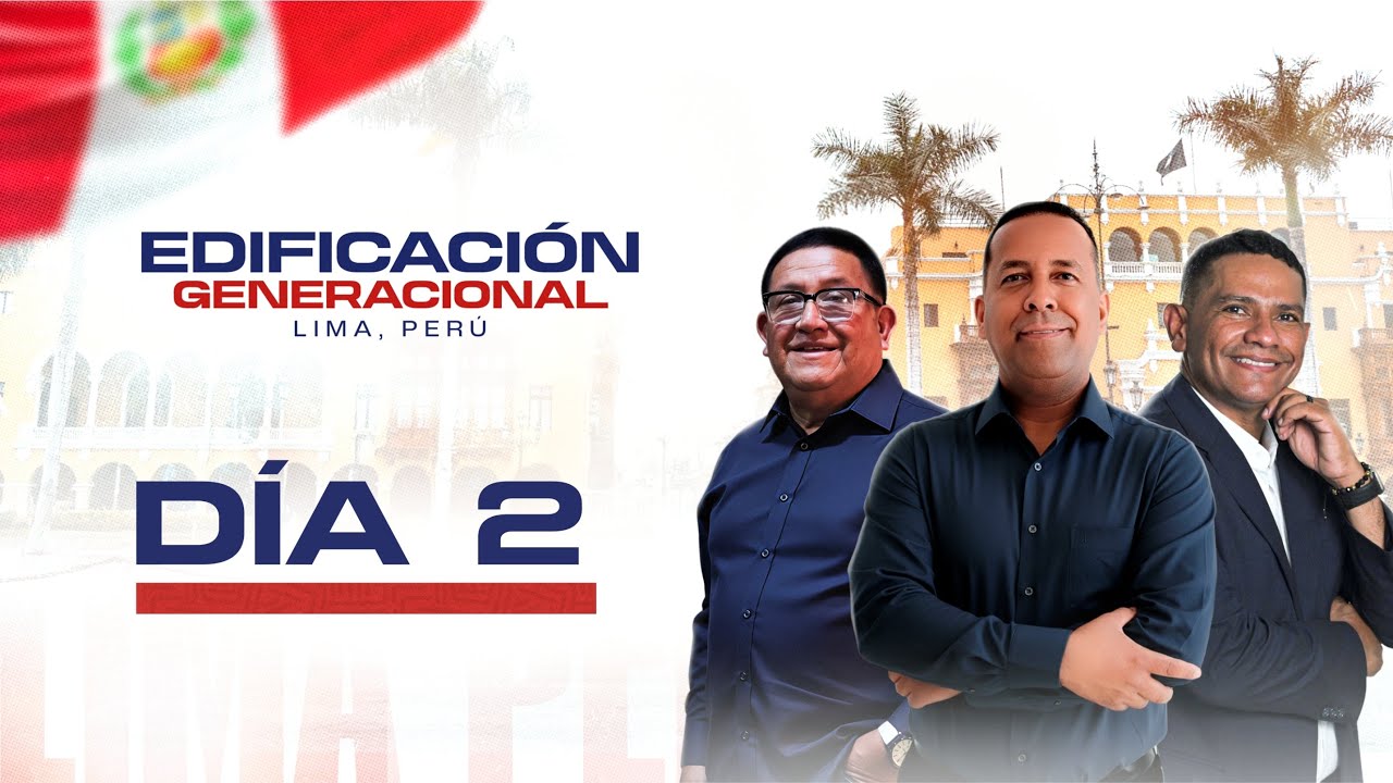 🎤 Día 2 – EDIFICACIÓN GENERACIONAL – PERÚ 2025 🇵🇪🌟