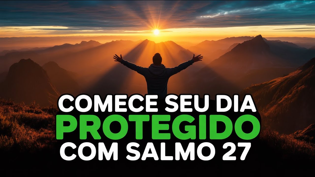 👉 Por Que Tantas Pessoas Oram o Salmo 27 Logo ao Amanhecer?