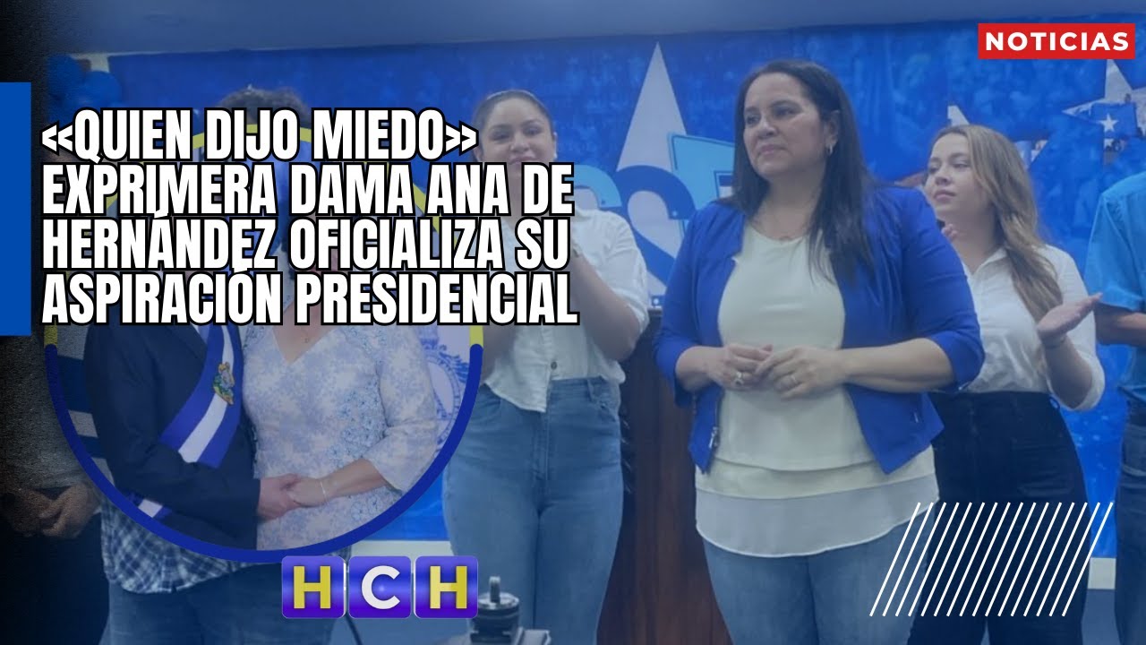 «Quien dijo miedo» | Exprimera Dama Ana de Hernández oficializa su aspiración presidencial