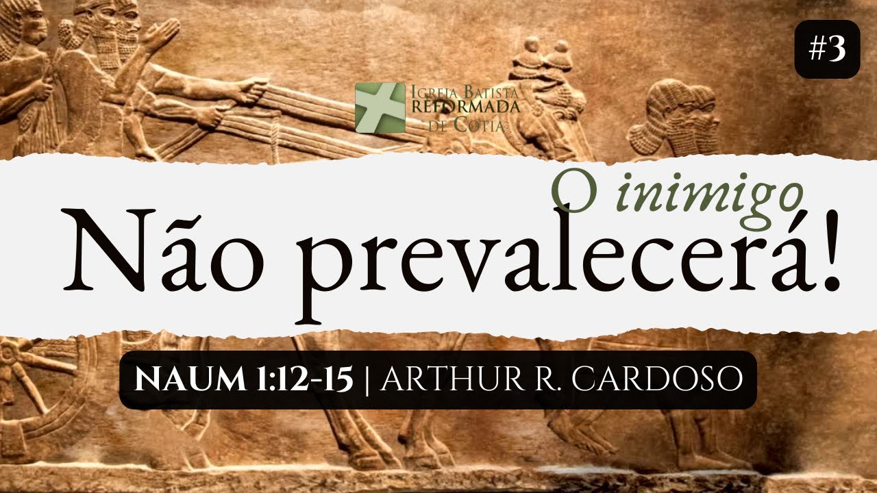 Naum 1:12-15 | O Inimigo Não Prevalecerá!