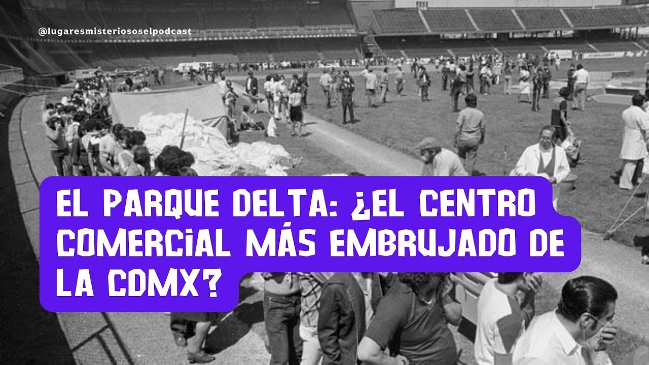 El Parque Delta  &iquest;El centro comercial m&aacute;s embrujado de la CDMX