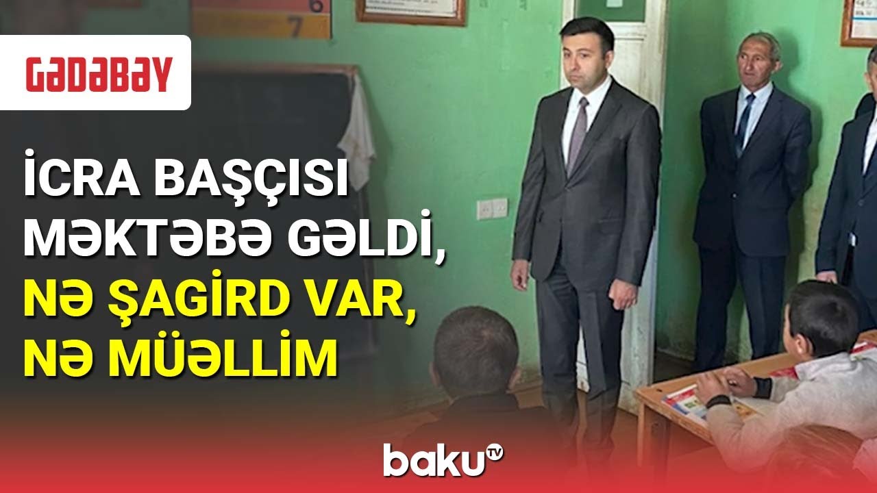 İcra başçısı məktəbə gəldi, nə şagird var, nə müəllim - BAKU TV