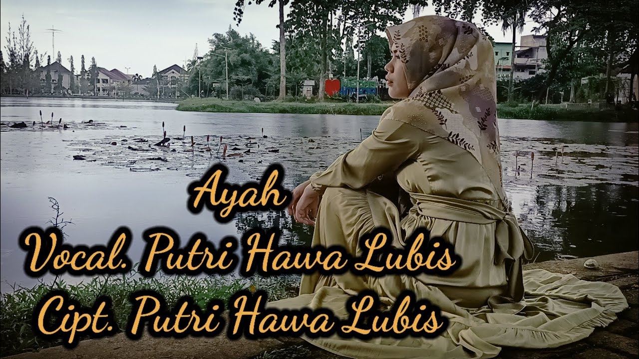 Ayah || Vocal. Putri Hawa Lubis || Cipt. Putri Hawa Lubis || Arrangger. Ozisimaru ||
