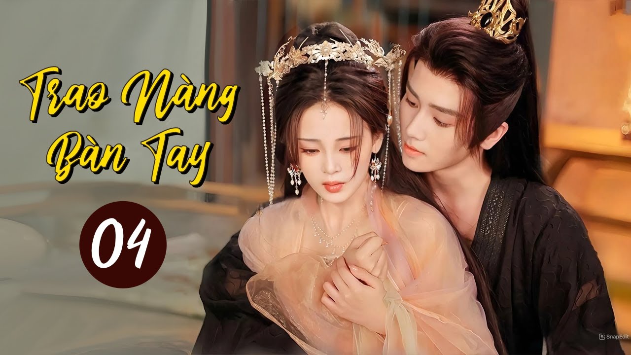 TRAO NÀNG BÀN TAY - Tập 04 | Phim Ngôn Tình Cổ Trang Lãng Mạn Siêu Hot 2024 | SENTV VietNam