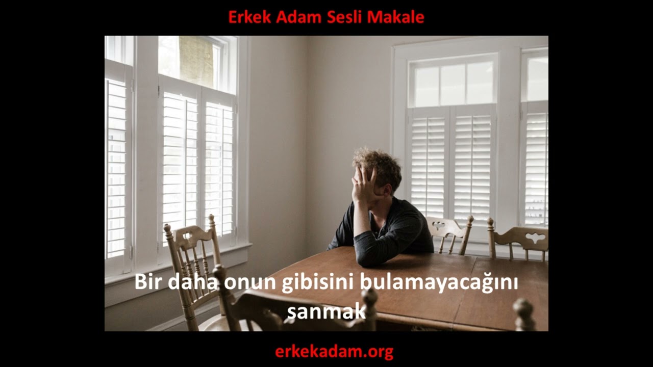 Bir daha onun gibisini bulamayacağını sanmak