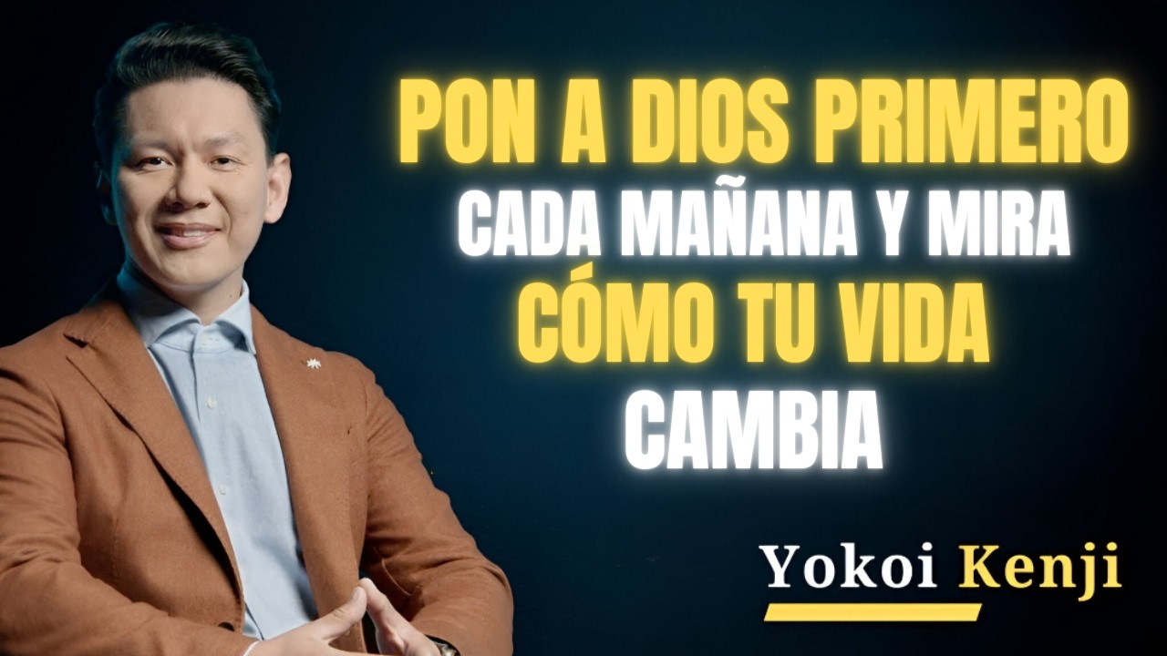 PON A DIOS PRIMERO CADA MAÑANA Y MIRA CÓMO TU VIDA CAMBIA | BEST SPEECH YOKOI KENJI