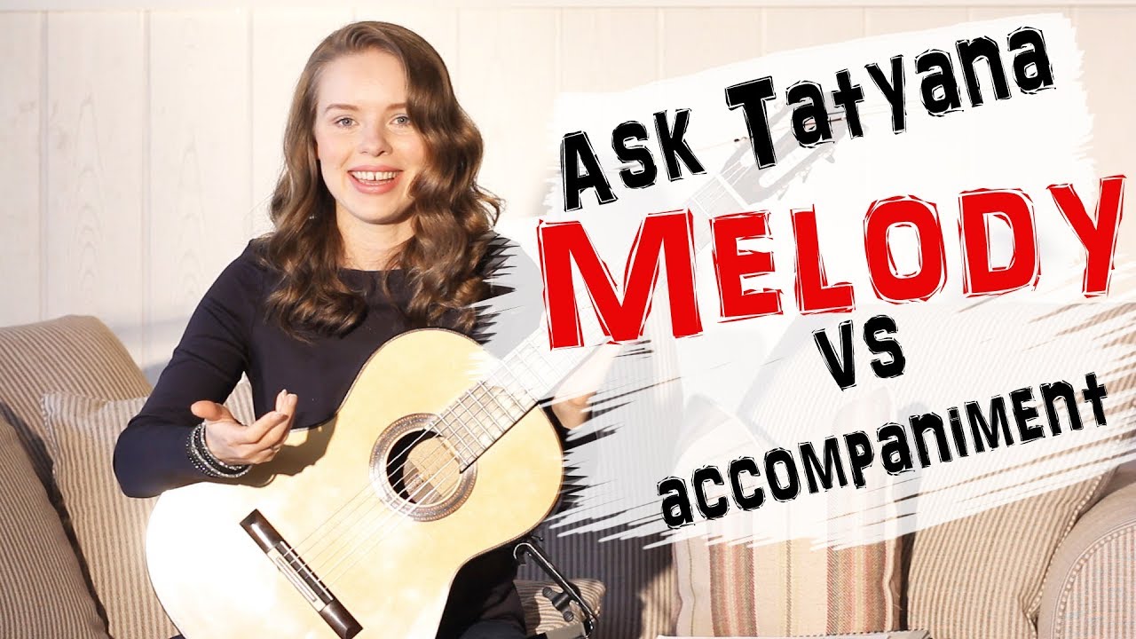 Melody vs. Accompaniment - Ask Tatyana - Guitar tutorial