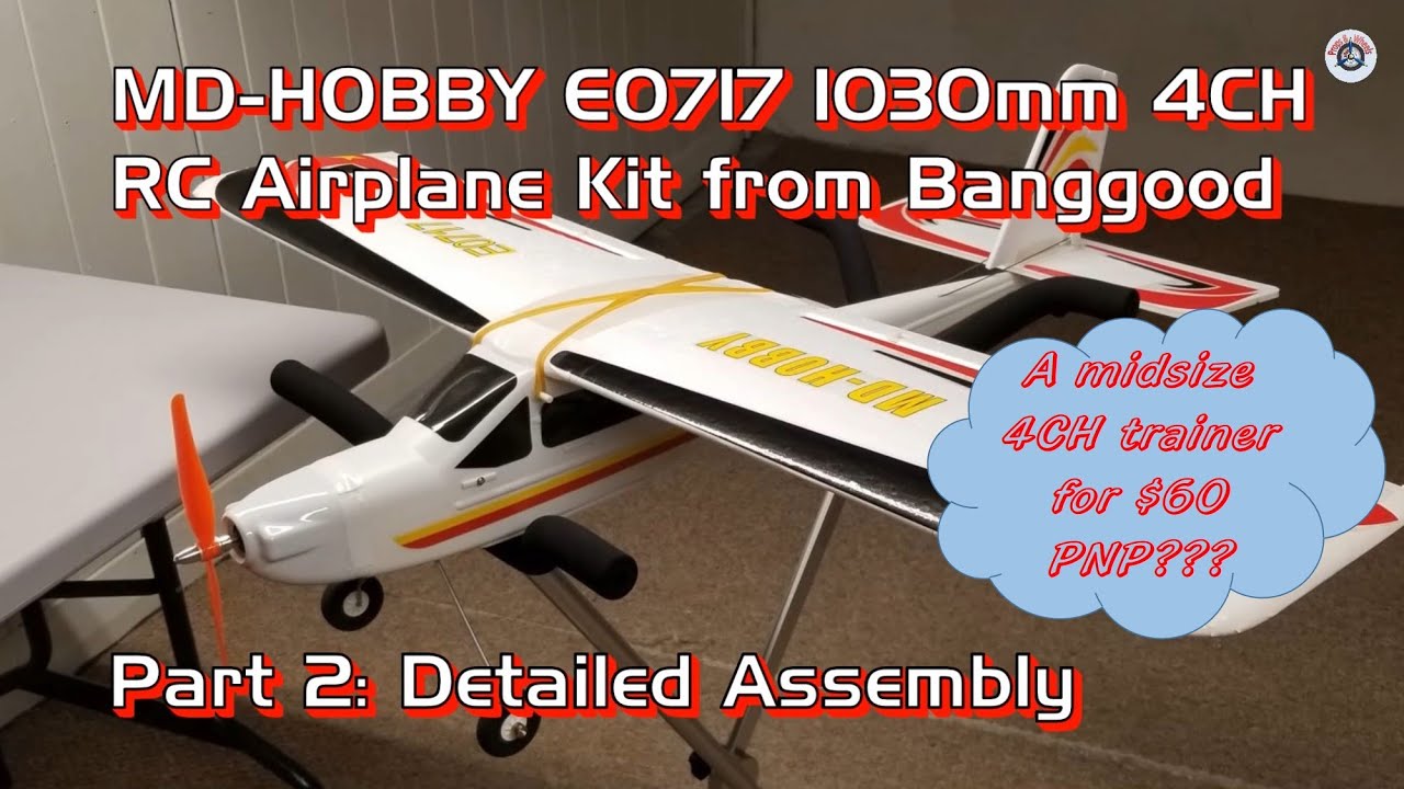 MD-HOBBY E0717 1030mm 4CH RC Airplane PNP for $60 from Banggood - Part 2: Detailed Assembly