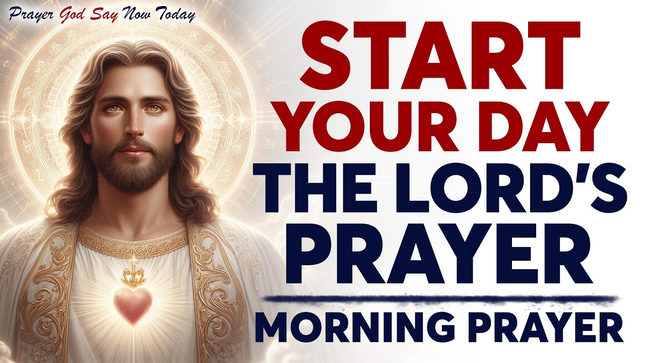 Powerful Morning Prayer with the Lord’s Prayer to Start Your Day with God