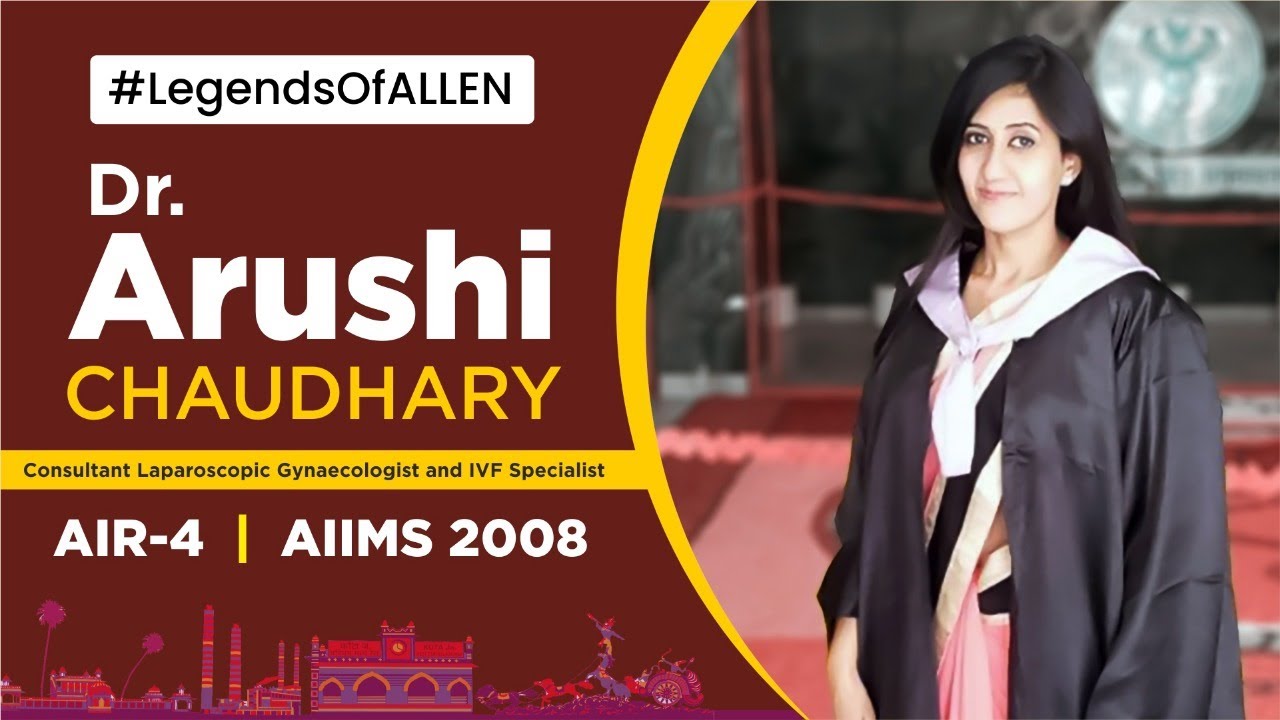 Dr. Arushi Chaudhary | Story of a Strong Woman With Great Calibre | ALLEN Alumna (AIR 4, AIIMS 2008)