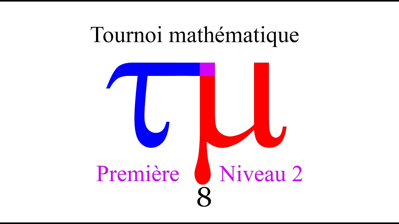 128 : Tournoi mathématique - Première - Niveau 2 - Vidéo 8