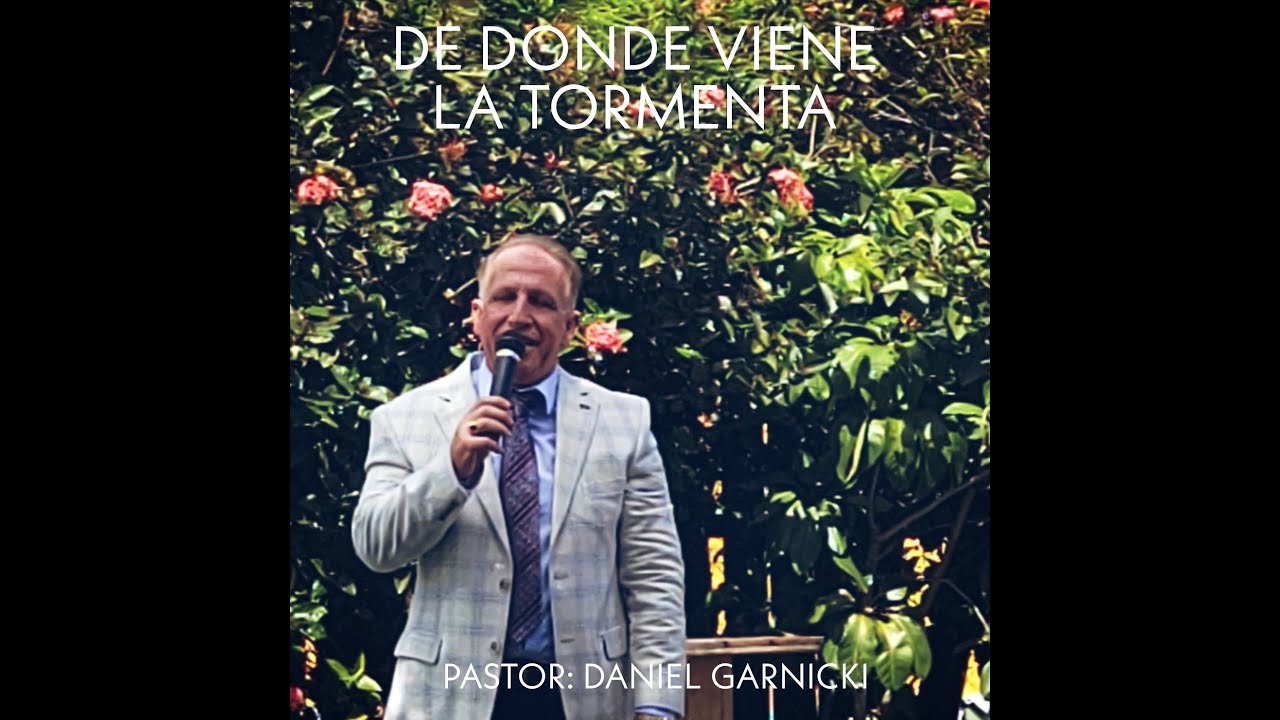 De Donde Viene La Tormenta | Pastor Daniel Garnicki | Domingo 27 Febrero 2022