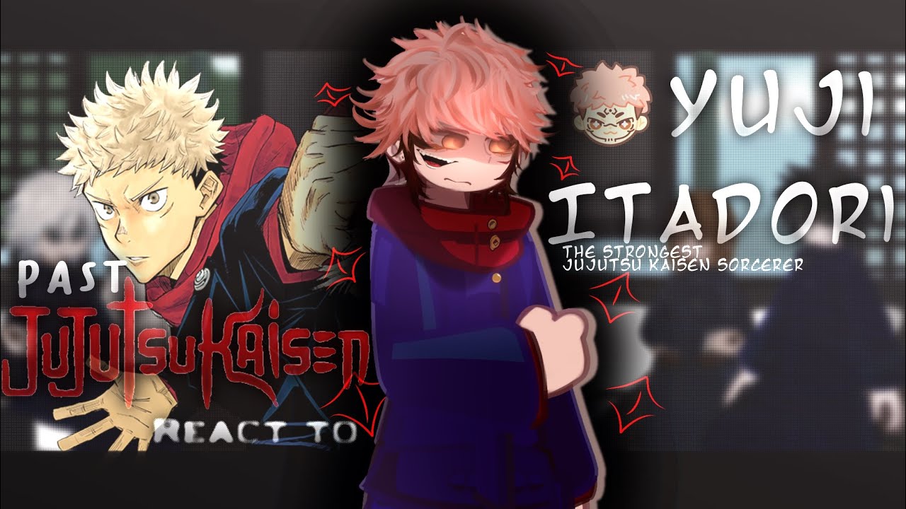— Past Jujutsu Kaisen React to Itadori Yuji✨ (The strongest jjk sorcerer ever born) || angst ||short