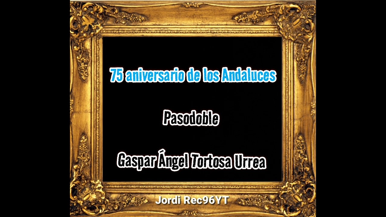 75 Aniversario de los Andaluces (Pasodoble) Gaspar Ángel Tortosa Urrea