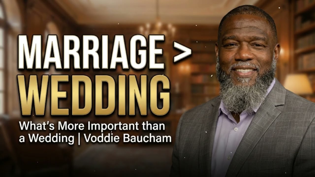 What's More Important than a Wedding l Voddie Baucham