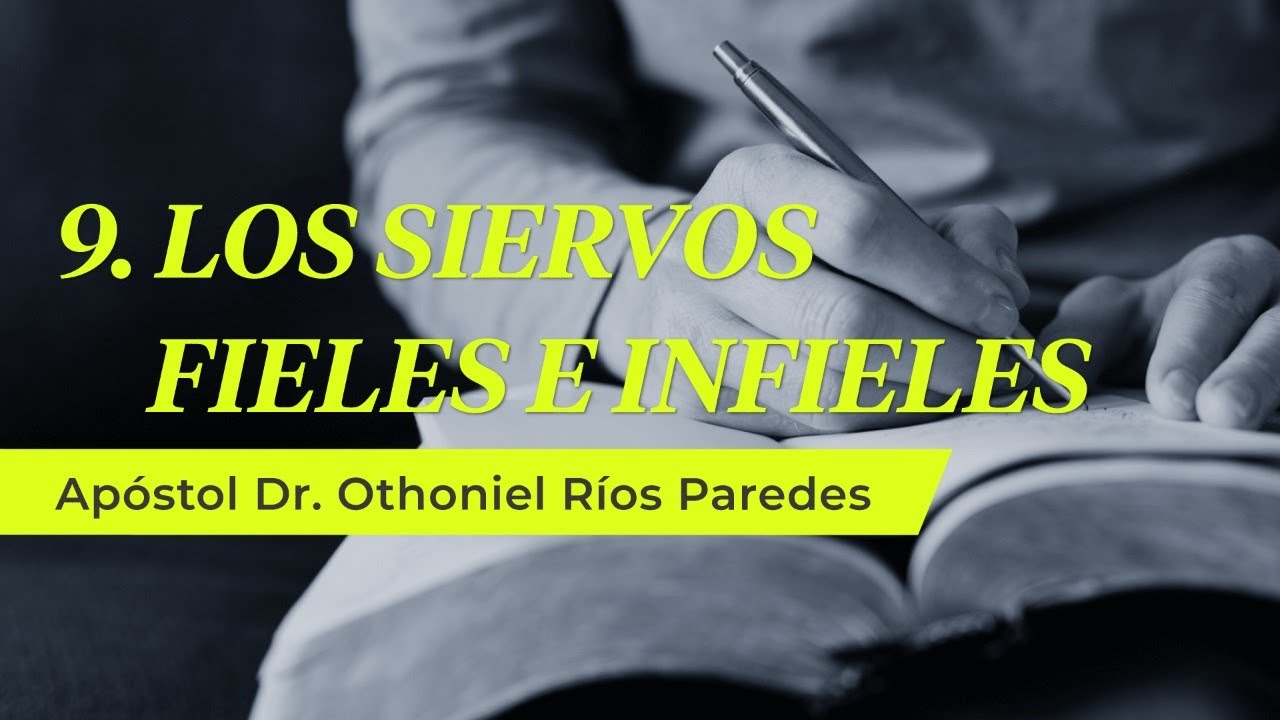 Los Siervos Fieles e  Infieles - Apóstol Dr. Othoniel Ríos Paredes