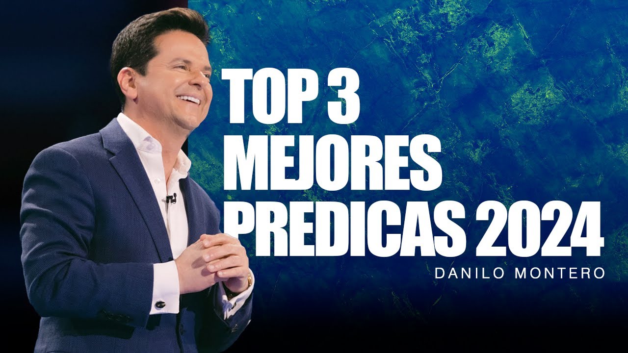 TOP 3 MEJORES PR&Eacute;DICAS DEL 2024 - Danilo Montero| Pr&eacute;dicas Cristianas 2024