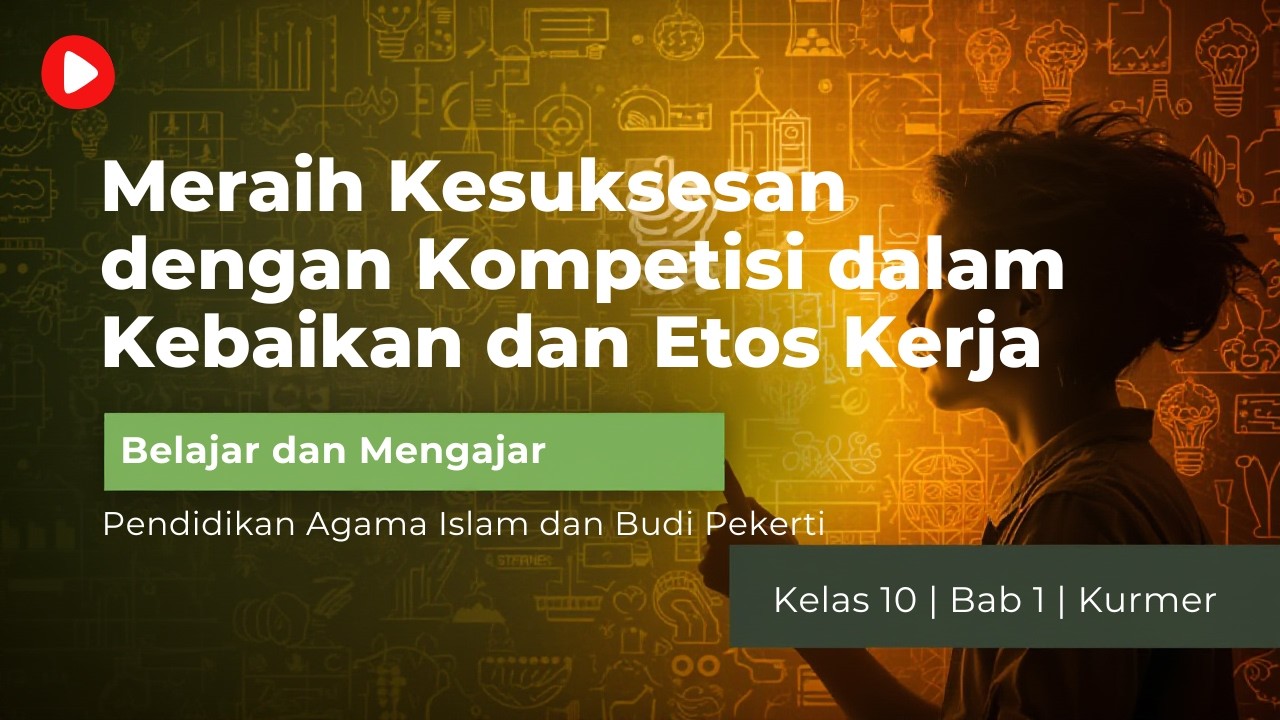 BAB 1: Meraih Kesuksesan dengan Kompetisi dalam Kebaikan dan Etos Kerja (PAI Kelas 10 Kurmer)
