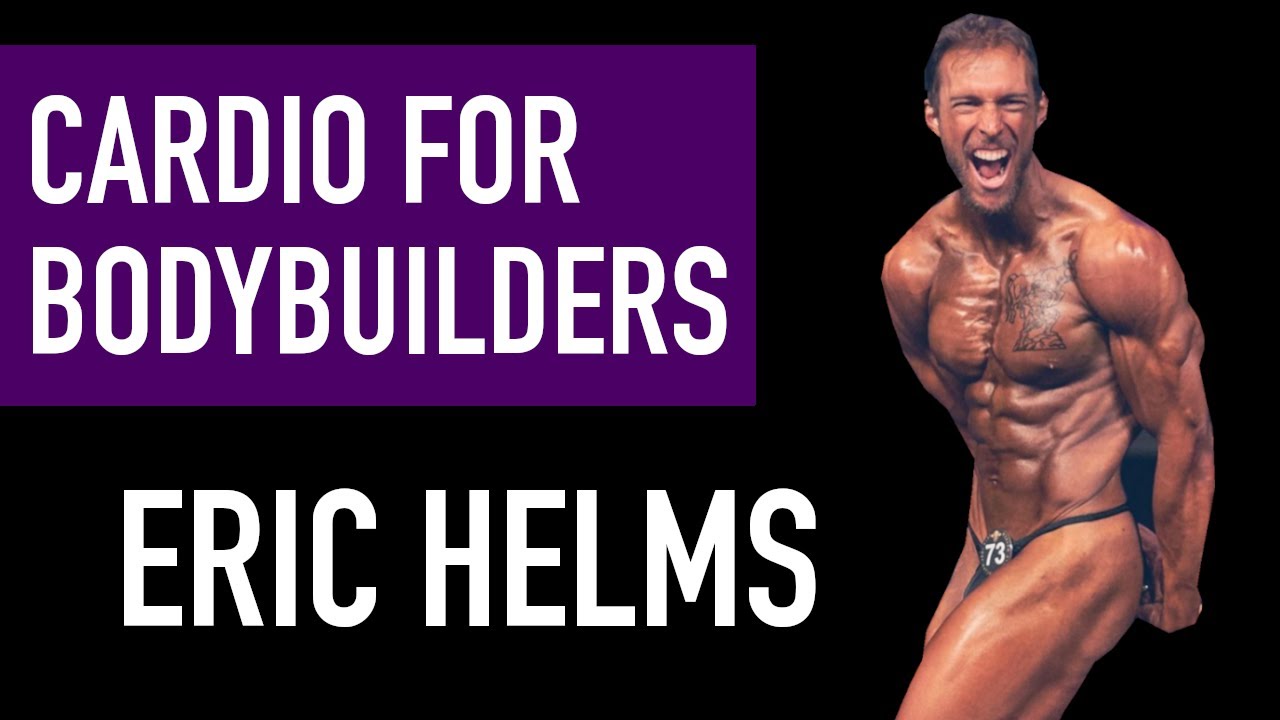 ERIC HELMS: Cardio for Bodybuilding | HIIT vs. LISS, Modality, Timing