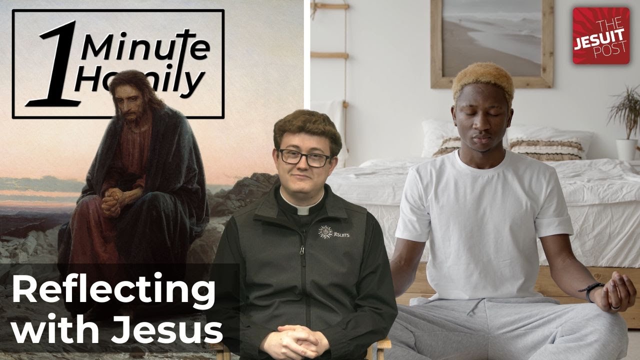 Reflecting with Jesus | One-Minute Homily
