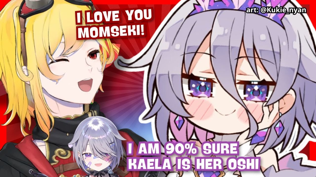 Apparently KAELA is Momseki's oshi