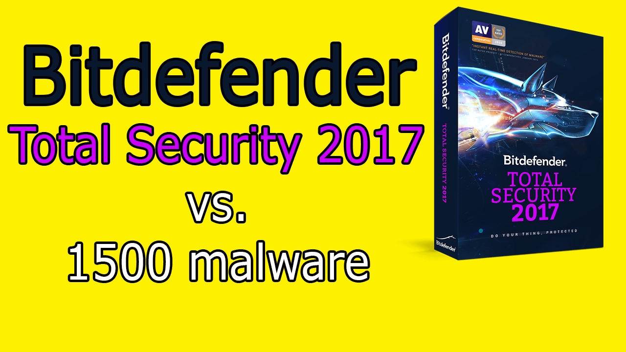 Bitdefender T.S. 2017 vs. 1500 malware + full review