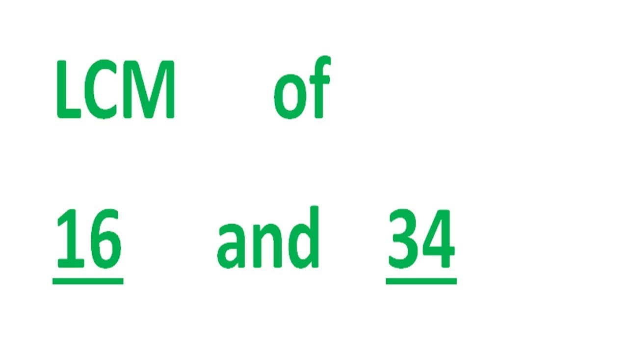 LCM      of    16      and    34