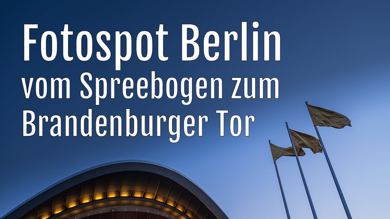 Fotospot Berlin 3 – vom Spreebogen zum Brandenburger Tor