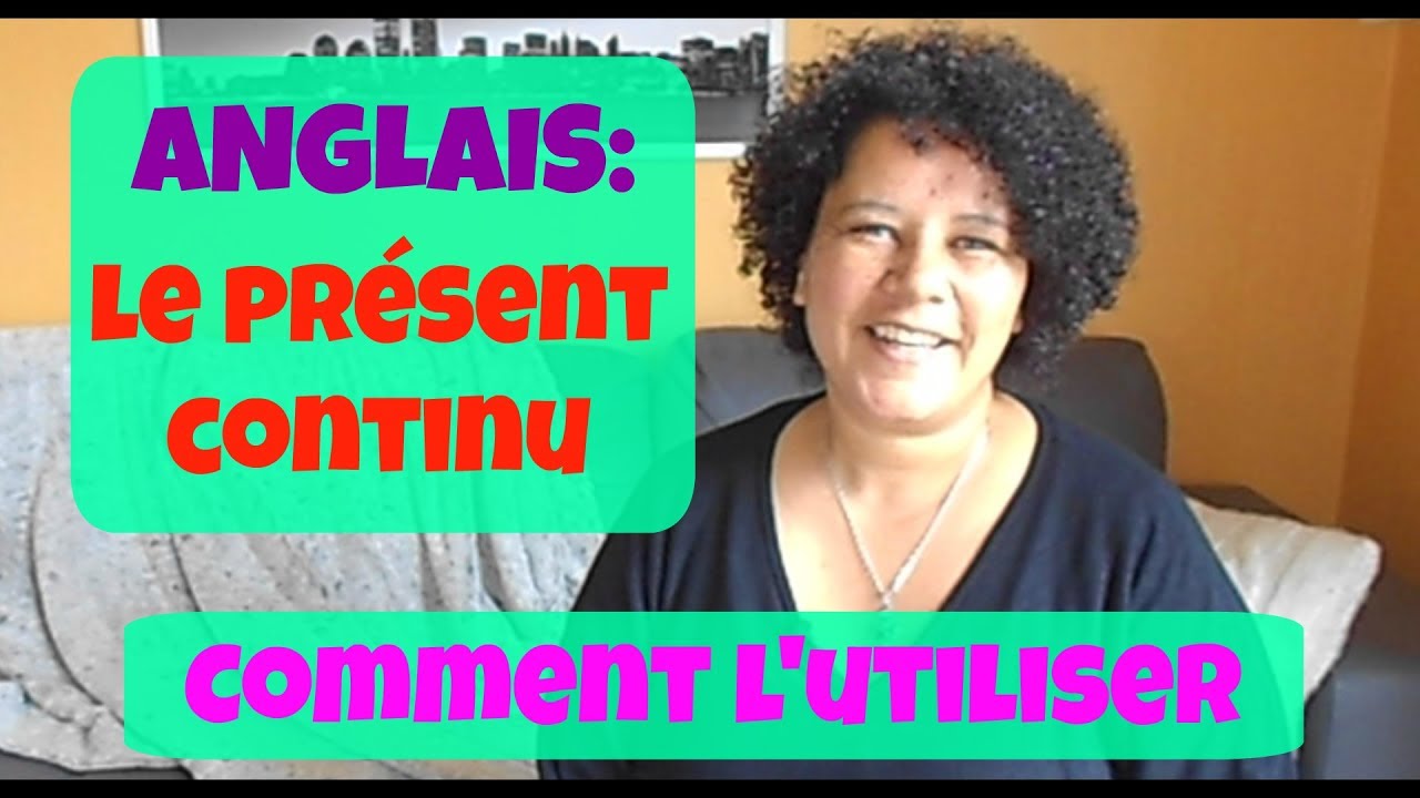 [ANGLAIS] - Le PRESENT CONTINU - Comment bien l'utiliser