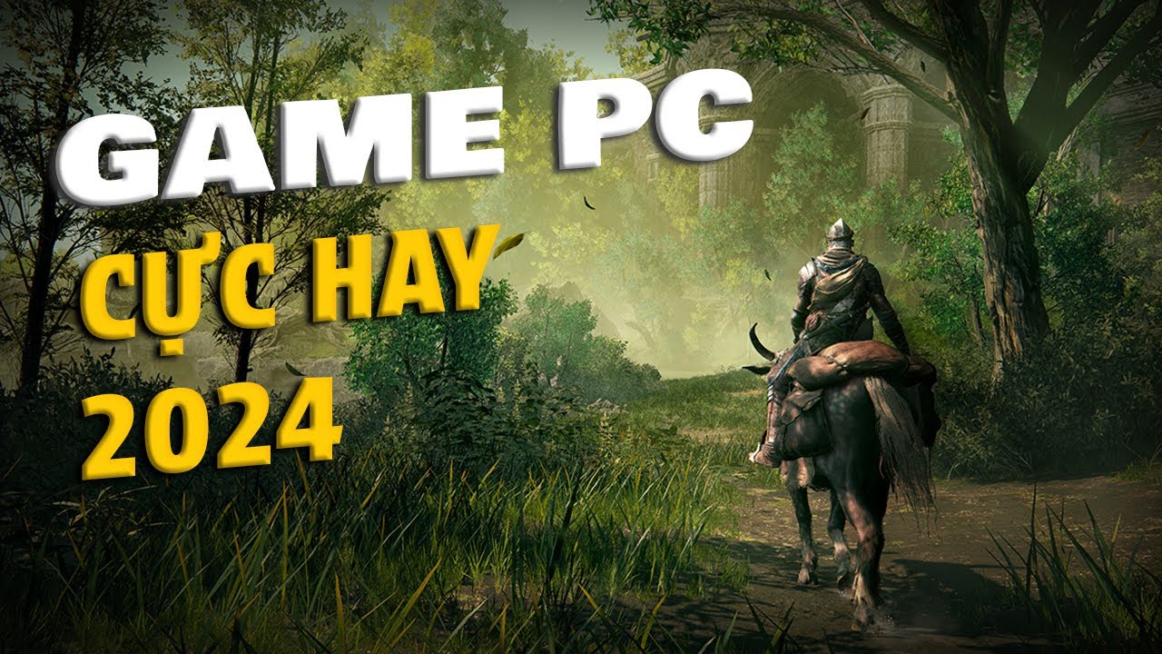 Top 15 Game Cực Hay D&agrave;nh Cho PC Năm 2024!