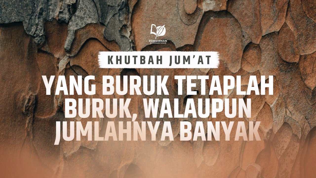 Yang Buruk Tetaplah Buruk, walaupun Jumlahnya Banyak - Khutbah Jum'at