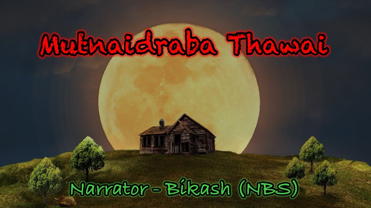 Full Story “Mutnaidraba Thawai” || Manipuri Horror Story || Adomgi warisu thabirk u