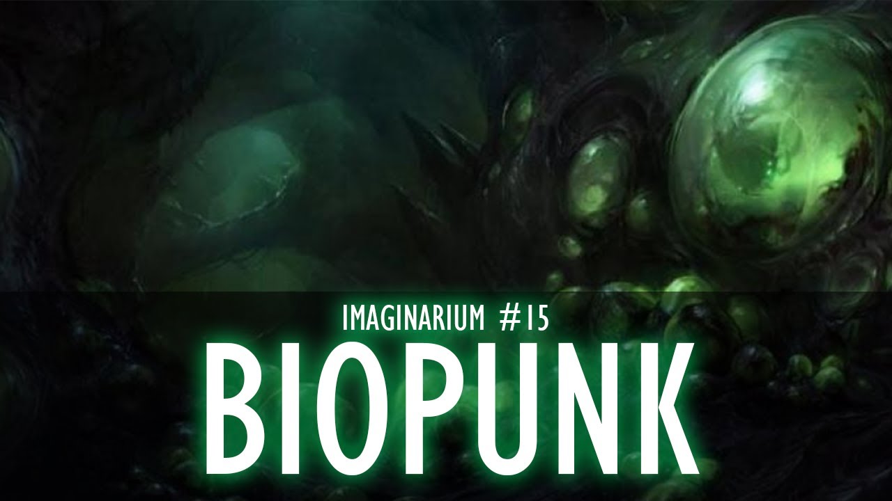 Biopunk - Imaginarium #16 S4 [Création d'univers]