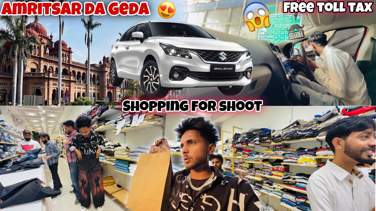 AMRITSAR DA GEDA😍 * Shopping For Shoot * Free Toll Tax🔥💯