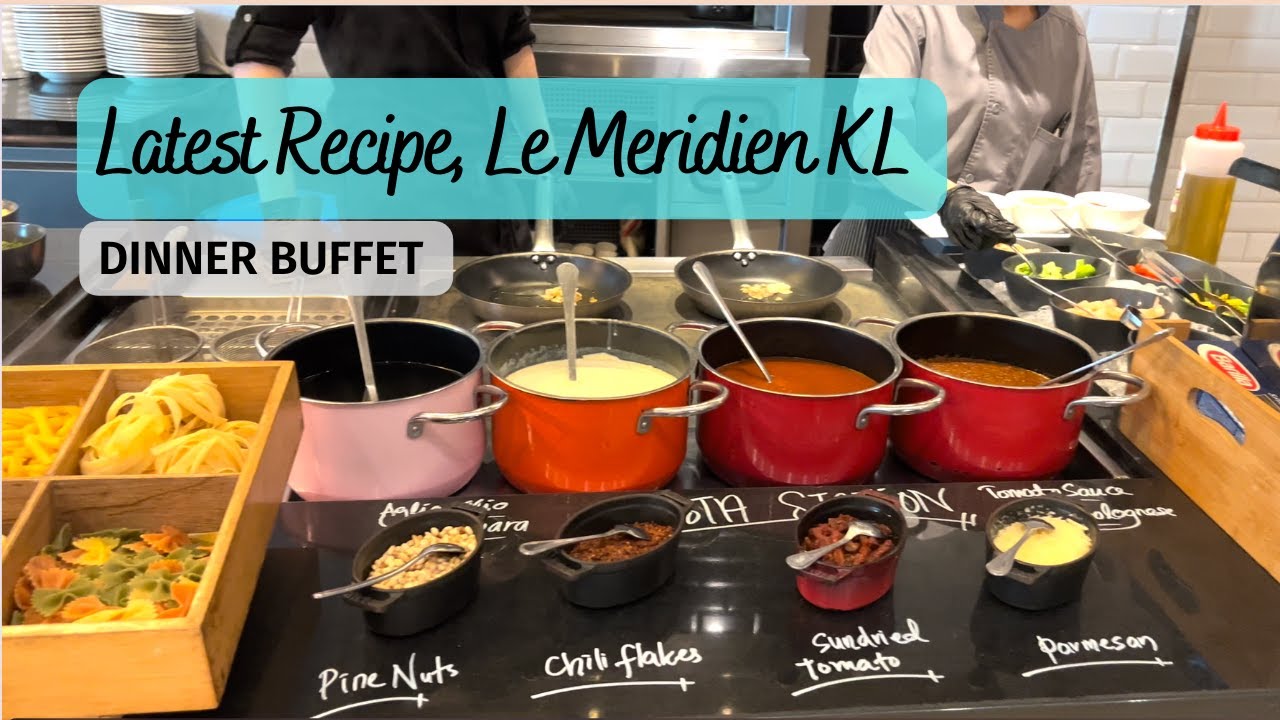LATEST RECIPE @ LE MÉRIDIEN KL | Dinner Buffet Review 2022
