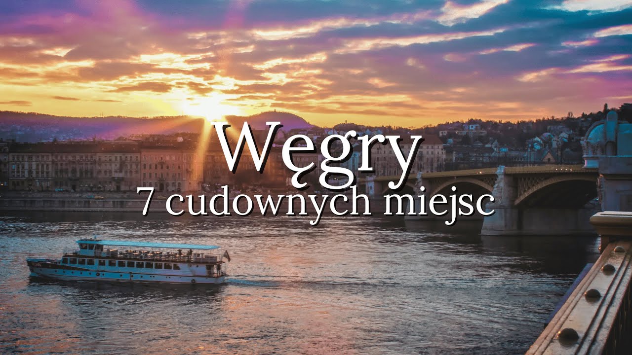 7 Najpiękniejszych Miejsc Na Węgrzech
