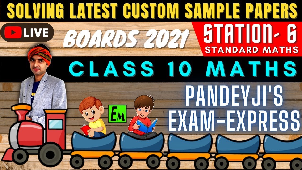 LIVE STANDARD MATHS SAMPLE PAPER SOLVING | CLASS 10 BOARDS 2021 | PANDEYJI'S EXAM EXPRESS -STATION 6