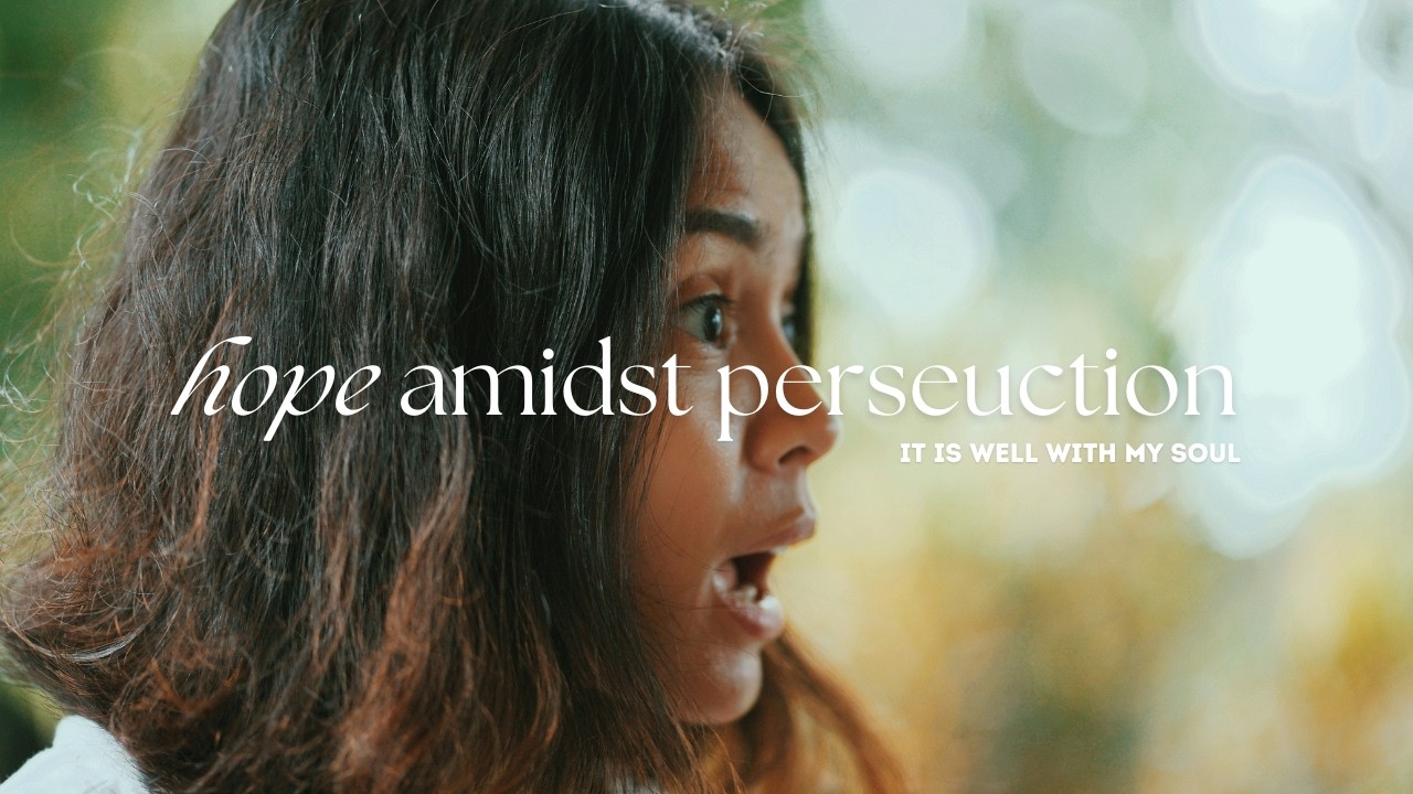 It is Well With My Soul | Hope Amidst Persecution