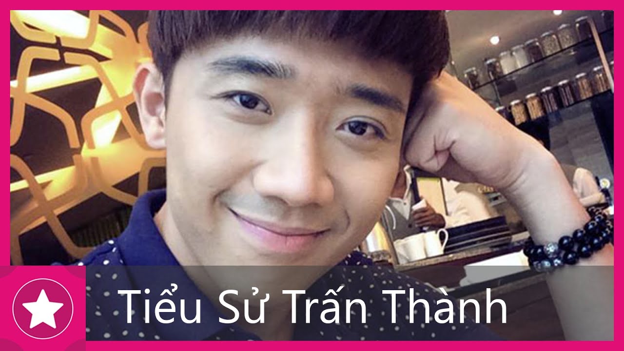 Tiểu Sử Trấn Thành || Bí Mật Cuộc Đời, Gia Đình Và Bạn Gái Trấn Thành || MC Trấn Thành