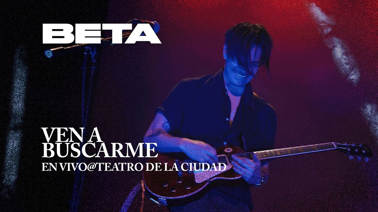 Beta - Ven a buscarme (en vivo) @ Teatro de la Ciudad Esperanza Iris