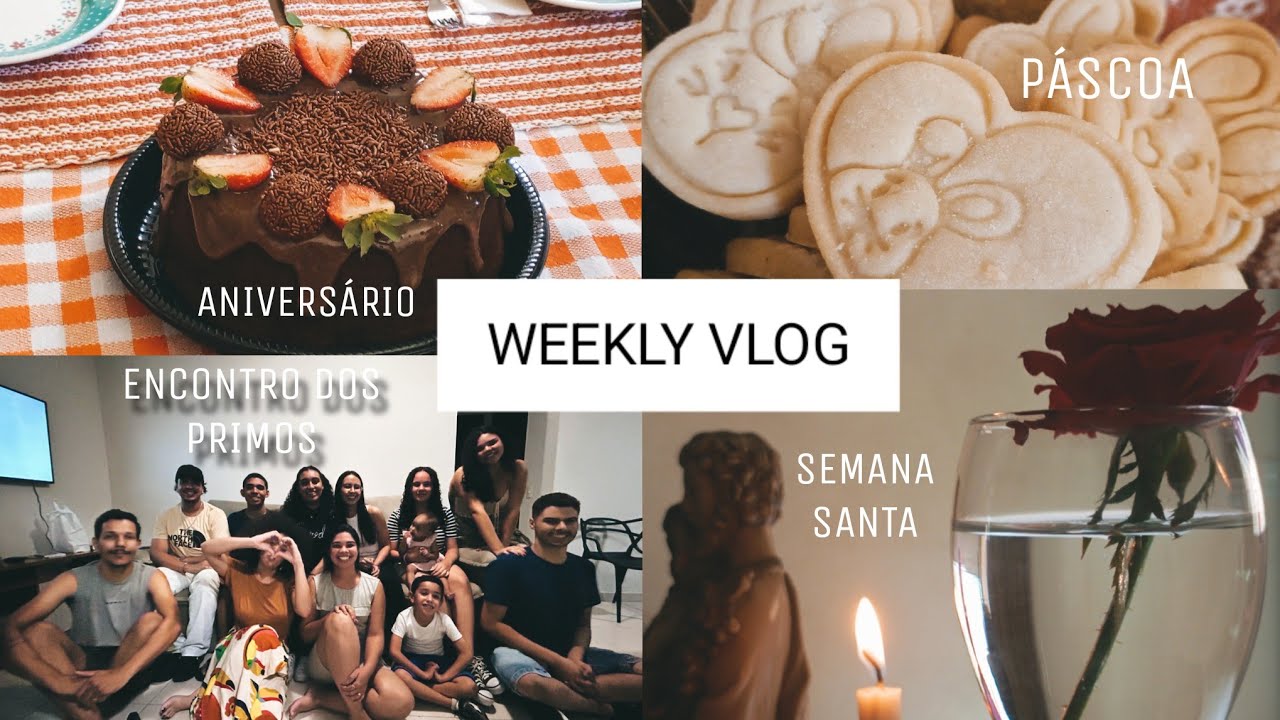 WEEKLY VLOG - ANIVERSÁRIO DO MEU PAI, SEMANA SANTA, ENCONTRO DOS PRIMOS, DOMINGO DE PÁSCOA